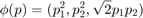 $$\phi(p) = (p_{1}^2, p_{2}^2, \sqrt{2} p_1 p_2)$$