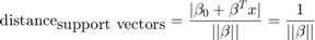 $$\mathrm{distance}_{\textrm{support vectors}}
  = \frac{|\beta_{0} + \beta^{T} x|}{||\beta||} = \frac{1}{||\beta||}$$