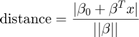 $$\mathrm{distance} = \frac{|\beta_{0} + \beta^{T} x|}{||\beta||}$$