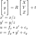 $$\begin{array}{l}
\left[ {\matrix{ x \cr y \cr z }} \right] =
    R \left[ {\matrix{ X \cr Y \cr Z }} \right] + t \\
x' = x/z \\
y' = y/z \\
u = f_x*x' + c_x \\
v = f_y*y' + c_y
\end{array}$$