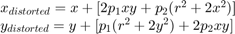 $$\begin{array}{l}
x_{distorted} = x + [ 2p_1xy + p_2(r^2+2x^2)] \cr
y_{distorted} = y + [ p_1(r^2+ 2y^2)+ 2p_2xy]
\end{array}$$