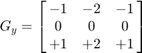 $$G_{y} = \left[{\matrix{
              -1 & -2 & -1 \cr
               0 &  0 &  0 \cr
              +1 & +2 & +1
          }}\right]$$