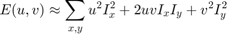 $$E(u,v) \approx \sum_{x,y} u^{2}I_{x}^{2} + 2uvI_{x}I_{y} + v^{2}I_{y}^{2}$$