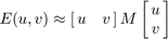 $$E(u,v) \approx
      \left[{\matrix{ u & v }}\right]
       M
      \left[{\matrix{ u \cr v }}\right]$$