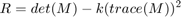 $$R = det(M) - k(trace(M))^{2}$$