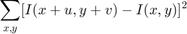 $$\sum_{x,y}[ I(x+u,y+v) - I(x,y)]^{2}$$