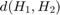 $d(H_{1}, H_{2})$