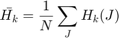 $$\bar{H_k} =  \frac{1}{N} \sum _J H_k(J)$$