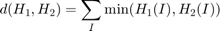 $$d(H_1,H_2) =  \sum _I  \min (H_1(I), H_2(I))$$