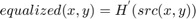 $$equalized( x, y ) = H^{'}( src(x,y) )$$