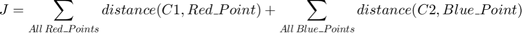 $$J = \sum_{All\: Red\_Points} distance(C1,Red\_Point) +
      \sum_{All\: Blue\_Points} distance(C2,Blue\_Point)$$