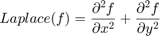 $$Laplace(f) = \frac{\partial^{2} f}{\partial x^{2}} +
               \frac{\partial^{2} f}{\partial y^{2}}$$