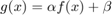 $$g(x) = \alpha f(x) + \beta$$