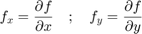 $$f_x = \frac{\partial f}{\partial x} \quad ; \quad
  f_y = \frac{\partial f}{\partial y}$$