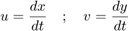 $$u = \frac{dx}{dt} \quad ; \quad
  v = \frac{dy}{dt}$$