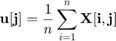 $$ \mathbf{u[j]} = \frac{1}{n}\sum_{i=1}^{n}\mathbf{X[i,j]} $$