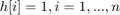 $$ h[i] = 1, i = 1, ..., n $$