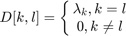 $$ D[k,l] = \left\{\matrix{ \lambda_k, k = l \cr 0, k \neq l }\right. $$