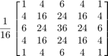 $$
\frac{1}{16} \left[\matrix{
1 &  4 &  6 &  4 & 1 \cr
4 & 16 & 24 & 16 & 4 \cr
6 & 24 & 36 & 24 & 6 \cr
4 & 16 & 24 & 16 & 4 \cr
1 &  4 &  6 &  4 & 1
}\right]
$$