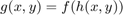 $$g(x,y) = f ( h(x,y) )$$