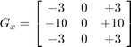 $$G_{x} = \left[{\matrix{
               -3 & 0 &  +3 \cr
              -10 & 0 & +10 \cr
               -3 & 0 &  +3
          }}\right]$$