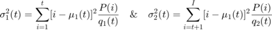 $$\sigma_1^2(t) = \sum_{i=1}^{t} [i-\mu_1(t)]^2 \frac{P(i)}{q_1(t)} \quad \&
  \quad \sigma_2^2(t) = \sum_{i=t+1}^{I} [i-\mu_1(t)]^2 \frac{P(i)}{q_2(t)}$$