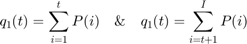 $$q_1(t) = \sum_{i=1}^{t} P(i) \quad \& \quad q_1(t) = \sum_{i=t+1}^{I} P(i)$$